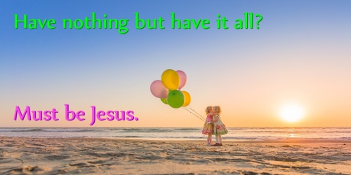 Having Jesus is having it all.